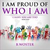 I Am Proud of Who I Am