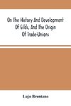 On The History And Development Of Gilds, And The Origin Of Trade-Unions