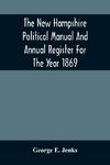 The New Hampshire Political Manual And Annual Register For The Year 1869