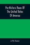 Pre-Historic Races Of The United States Of America