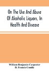 On The Use And Abuse Of Alcoholic Liquors, In Health And Disease