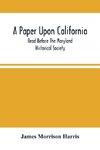 A Paper Upon California; Read Before The Maryland Historical Society