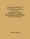 Travels In The Interior Of South Africa, Comprising Fifteen Years' Hunting And Trading; With Journeys Across The Continent From Natal To Walvis Bay, And Visits To Lake Ngami And The Victoria Falls (Volume I)