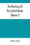 The Minstrelsy Of The Scottish Border (Volume I)