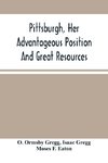 Pittsburgh, Her Advantageous Position And Great Resources, As A Manufacturing And Commercial City