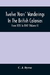 Twelve Years' Wanderings In The British Colonies; From 1835 To 1847 (Volume Ii)