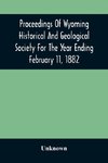 Proceedings Of Wyoming Historical And Geological Society For The Year Ending February 11, 1882