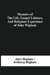 Memoirs Of The Life, Gospel Labours, And Religious Experience Of John Wigham