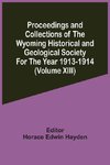 Proceedings And Collections Of The Wyoming Historical And Geological Society For The Year 1913-1914 (Volume Xiii)