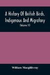 A History Of British Birds, Indigenous And Migratory