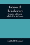 Evidences Of The Authenticity, Inspiration, And Canonical Authority Of The Holy Scriptures