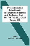 Proceedings And Collections Of The Wyoming Historical And Geological Society For The Year 1923-1924 (Volume Xix)