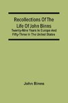 Recollections Of The Life Of John Binns; Twenty-Nine Years In Europe And Fifty-Three In The United States