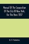 Manual Of The Corporation Of The City Of New York, For The Years 1857