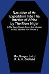 Narrative Of An Expedition Into The Interior Of Africa By The River Niger In The Steam-Vessels Quorra And Alburkah In 1832, 1833 And 1834 (Volume I)