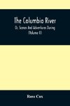 The Columbia River , Or, Scenes And Adventures During A Residence Of Six Years On The Western Side Of The Rocky Mountains Among Various Tribes Of Indians Hitherto Unknown