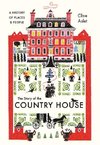 The Story of the Country House: A History of Places and People