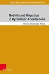 Mobility and Migration in Byzantium: A Sourcebook