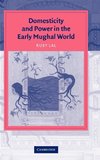 Domesticity and Power in the Early Mughal World