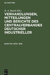 Verhandlungen, Mitteilungen und Berichte des Centralverbandes Deutscher Industrieller, Band 105, April 1908