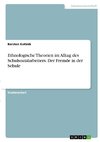 Ethnologische Theorien im Alltag des Schulsozialarbeiters. Der Fremde in der Schule