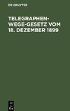 Telegraphenwege-Gesetz vom 18. Dezember 1899