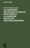 Allgemeines Deutsches Handelsgesetzbuch. Allgemeine deutsche Wechselordnung