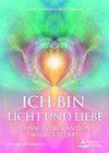 ICH BIN Licht und Liebe- Erinnere dich an dein wahres Selbst