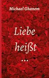 Liebe heißt ...