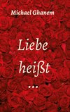 Liebe heißt ...