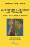 L'Afrique s'est-elle définitivement résignée à la colonialité ?