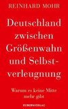 Deutschland zwischen Größenwahn und Selbstverleugnung