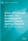 Ethics, Morality and Business: The Development of Modern Economic Systems, Volume II