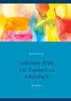 Selbsthilfe PTBS. Für Betroffene. Ein Tagebuch als Arbeitsbuch. Zum Ausfüllen und Ankreuzen.