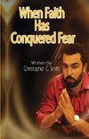 When Faith Has Conquered Fear