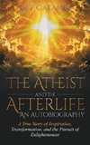 The Atheist and the Afterlife - an Autobiography