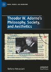 Theodor W. Adorno's Philosophy, Society, and Aesthetics