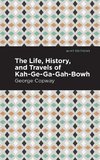 Life, History and Travels of Kah-Ge-Ga-Gah-Bowh