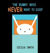 The Bunny who Never went to Sleep