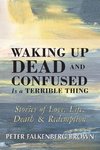 Waking Up Dead and Confused Is a Terrible Thing