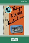 101 Things to do with a Toaster Oven (16pt Large Print Edition)