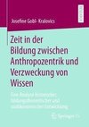 Zeit in der Bildung zwischen Anthropozentrik und Verzweckung von Wissen