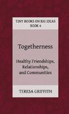 Togetherness - Healthy Friendships, Relationships and Communities