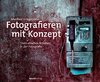 Fotografieren mit Konzept