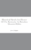 Historical Sketch And Roster Of The Kentucky 1st Battalion Mounted Rifles