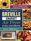 The Ultimate Breville Smart Air Fryer Oven Cookbook