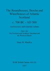 The Roundhouses, Brochs and Wheelhouses of Atlantic Scotland c. 700 BC - AD 500, Part 2, Volume I