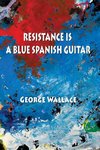 Resistance Is a Blue Spanish Guitar