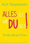 Alles ist, wie du bist!