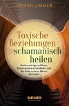 Toxische Beziehungen schamanisch heilen